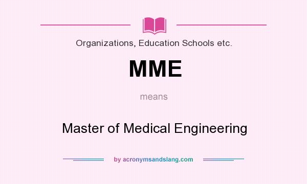 What does MME mean? It stands for Master of Medical Engineering