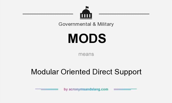 What does MODS mean? It stands for Modular Oriented Direct Support