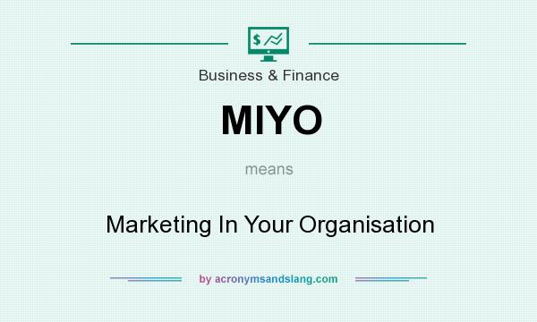 What does MIYO mean? It stands for Marketing In Your Organisation