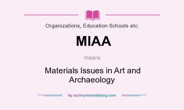 What does MIAA mean? It stands for Materials Issues in Art and Archaeology