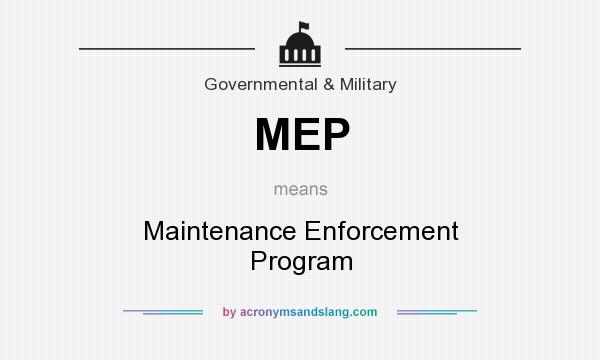 What does MEP mean? It stands for Maintenance Enforcement Program