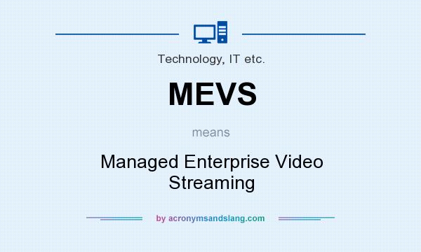 What does MEVS mean? It stands for Managed Enterprise Video Streaming