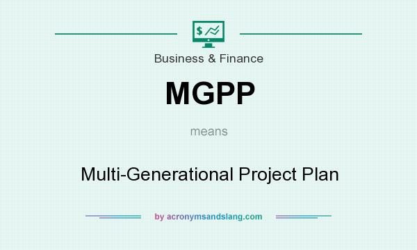 What does MGPP mean? It stands for Multi-Generational Project Plan