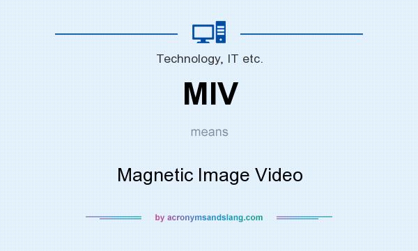 What does MIV mean? It stands for Magnetic Image Video