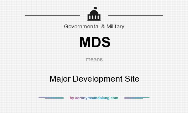 What does MDS mean? It stands for Major Development Site