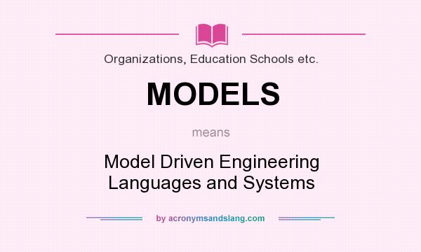 What does MODELS mean? It stands for Model Driven Engineering Languages and Systems
