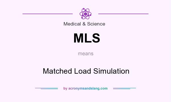 What does MLS mean? It stands for Matched Load Simulation