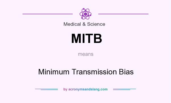 What does MITB mean? It stands for Minimum Transmission Bias