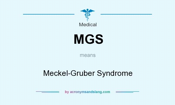 What does MGS mean? It stands for Meckel-Gruber Syndrome