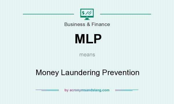 What does MLP mean? It stands for Money Laundering Prevention
