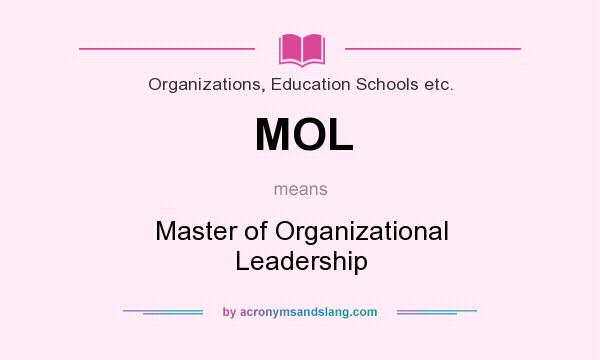 What does MOL mean? It stands for Master of Organizational Leadership