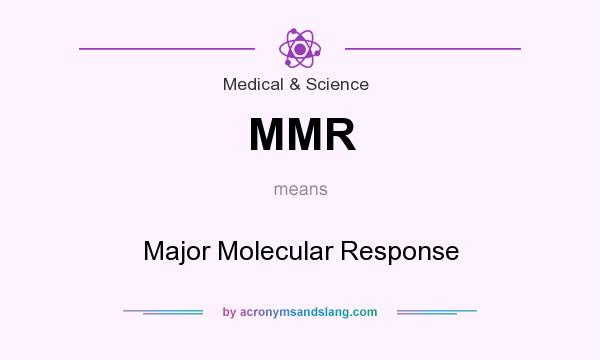 What does MMR mean? It stands for Major Molecular Response