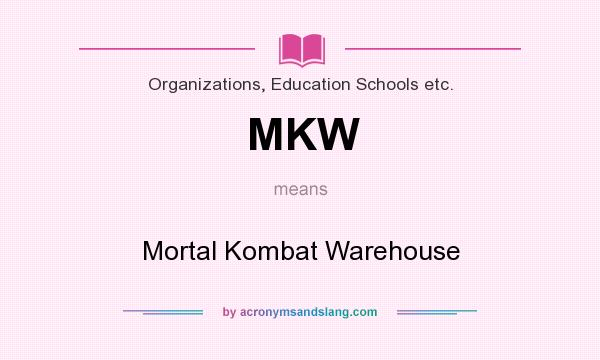 What does MKW mean? It stands for Mortal Kombat Warehouse