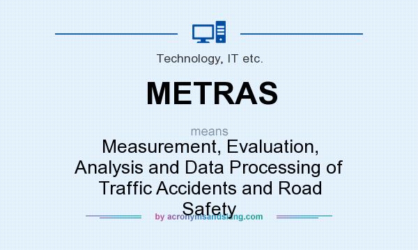 What does METRAS mean? It stands for Measurement, Evaluation, Analysis and Data Processing of Traffic Accidents and Road Safety