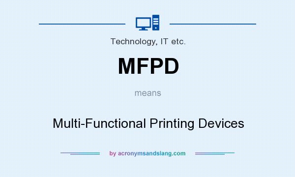 What does MFPD mean? It stands for Multi-Functional Printing Devices