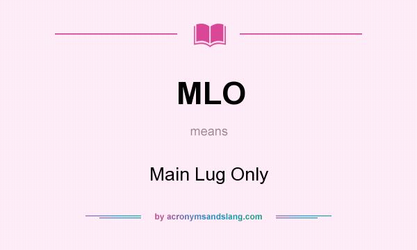 What does MLO mean? It stands for Main Lug Only