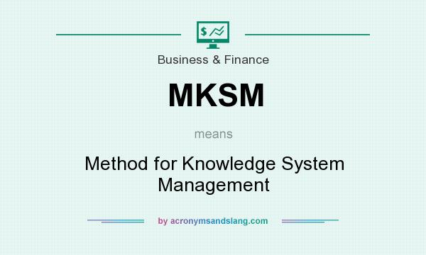 What does MKSM mean? It stands for Method for Knowledge System Management