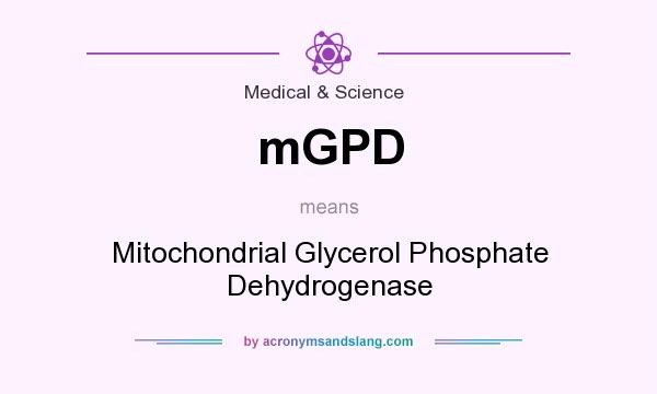 What does mGPD mean? It stands for Mitochondrial Glycerol Phosphate Dehydrogenase