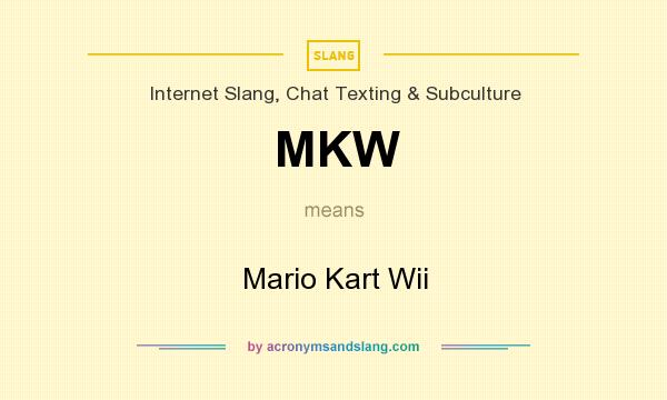What does MKW mean? It stands for Mario Kart Wii