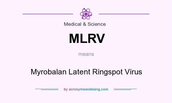 What does MLRV mean? It stands for Myrobalan Latent Ringspot Virus