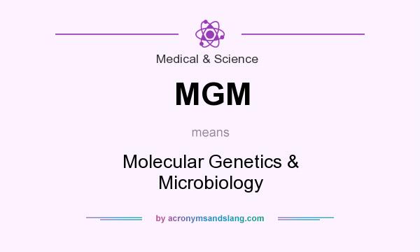 What does MGM mean? It stands for Molecular Genetics & Microbiology