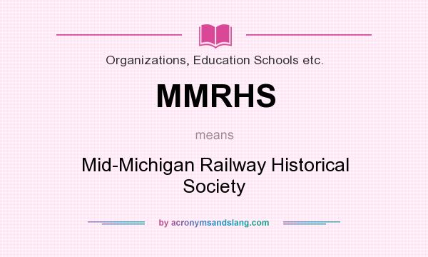 What does MMRHS mean? It stands for Mid-Michigan Railway Historical Society