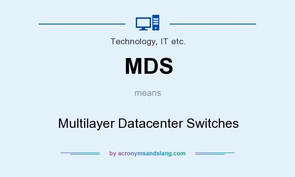 What does MDS mean? It stands for Multilayer Datacenter Switches