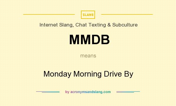 What does MMDB mean? It stands for Monday Morning Drive By
