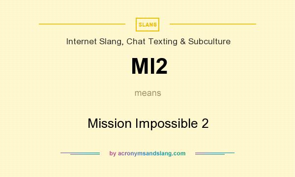 What does MI2 mean? It stands for Mission Impossible 2