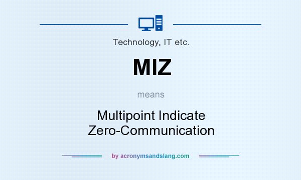 What does MIZ mean? It stands for Multipoint Indicate Zero-Communication