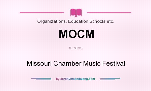 What does MOCM mean? It stands for Missouri Chamber Music Festival