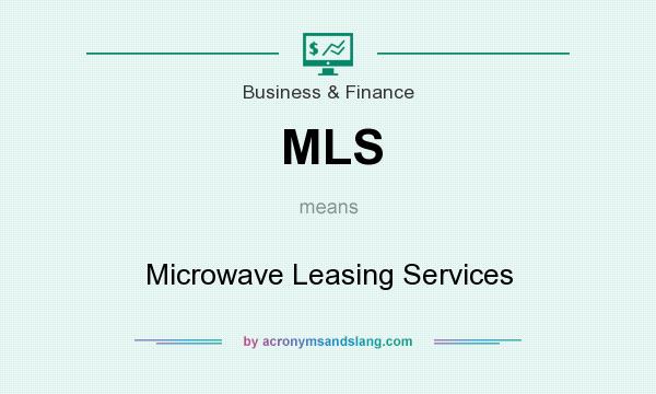 What does MLS mean? It stands for Microwave Leasing Services