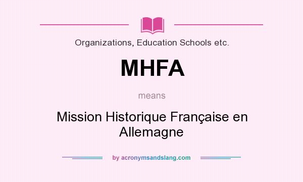 What does MHFA mean? It stands for Mission Historique Française en Allemagne