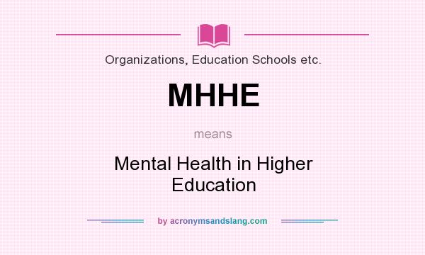 What does MHHE mean? It stands for Mental Health in Higher Education
