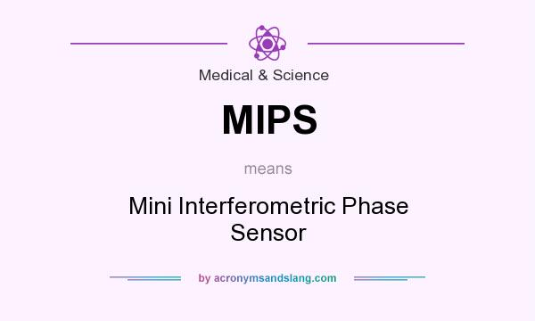 What does MIPS mean? It stands for Mini Interferometric Phase Sensor