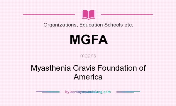 What does MGFA mean? It stands for Myasthenia Gravis Foundation of America