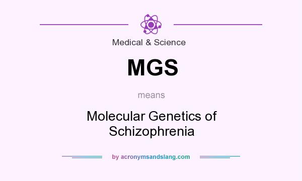 What does MGS mean? It stands for Molecular Genetics of Schizophrenia