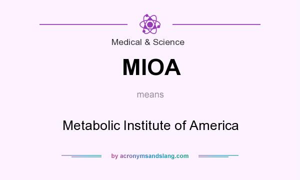 What does MIOA mean? It stands for Metabolic Institute of America