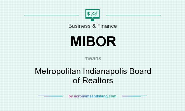 What does MIBOR mean? It stands for Metropolitan Indianapolis Board of Realtors