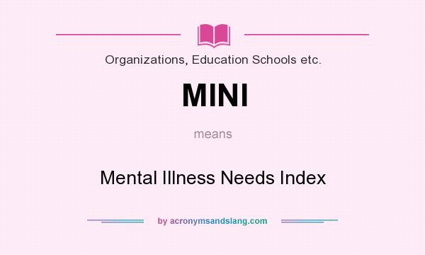 What does MINI mean? It stands for Mental Illness Needs Index