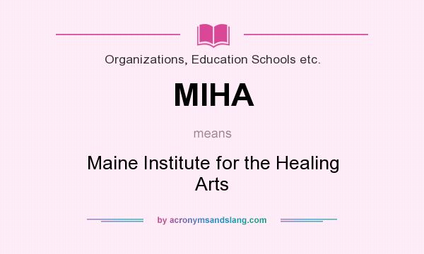 What does MIHA mean? It stands for Maine Institute for the Healing Arts