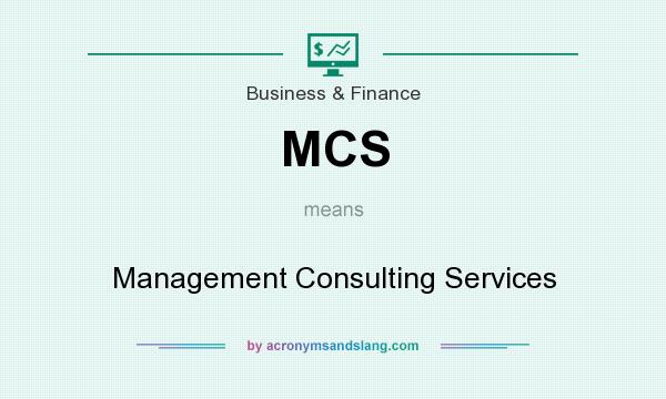 What does MCS mean? It stands for Management Consulting Services
