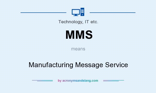 What does MMS mean? It stands for Manufacturing Message Service