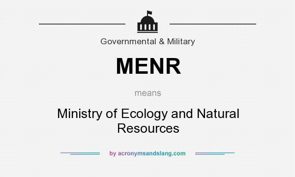 What does MENR mean? It stands for Ministry of Ecology and Natural Resources