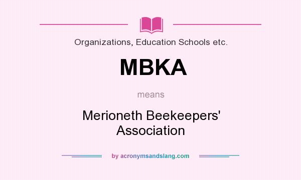 What does MBKA mean? It stands for Merioneth Beekeepers` Association