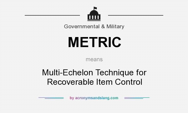 What does METRIC mean? It stands for Multi-Echelon Technique for Recoverable Item Control