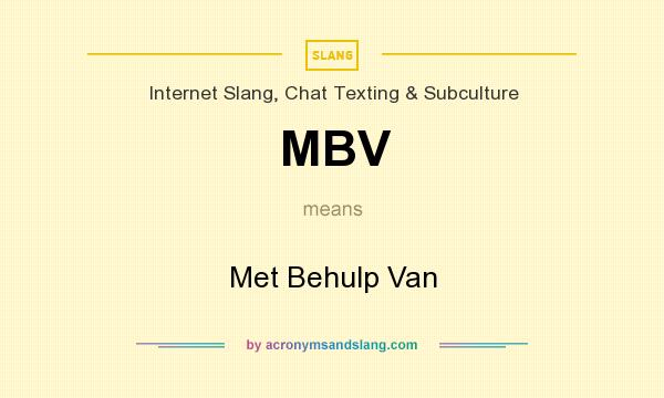 What does MBV mean? It stands for Met Behulp Van
