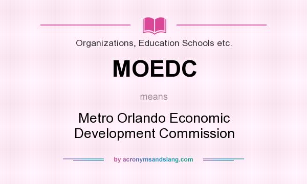 What does MOEDC mean? It stands for Metro Orlando Economic Development Commission