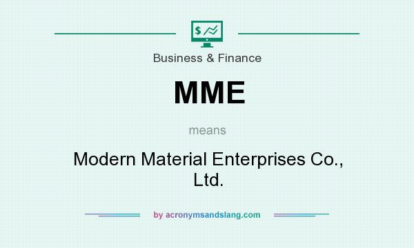 What does MME mean? It stands for Modern Material Enterprises Co., Ltd.