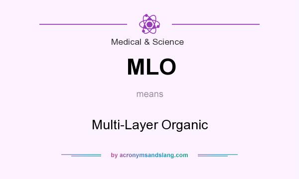 What does MLO mean? It stands for Multi-Layer Organic
